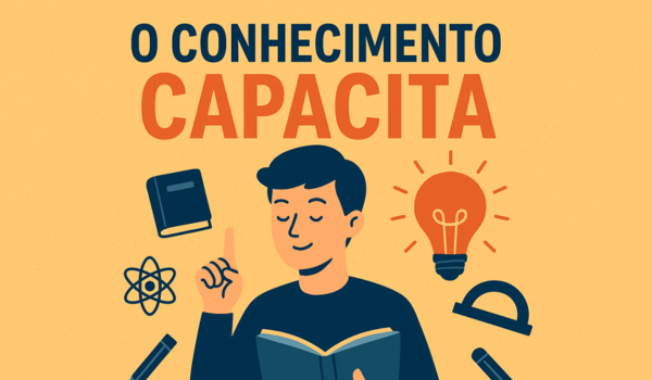 O conhecimento Capacita e Transforma Vidas
